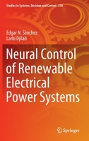 Neural Control of Renewable Electrical Power Systems (Studies in Systems, Decision and Control, 278) 3030474429 Book Cover