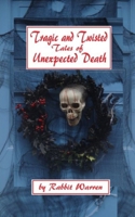 Tragic and Twisted Tales of Unexpected Death B0C9SL9QB1 Book Cover