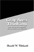 Grey Area Thinking: The Nexus of Altruism with Beliefs and Science 1595267425 Book Cover