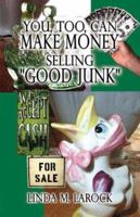 You, Too, Can Make Money Selling Good Junk 1589393597 Book Cover