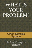 WHAT IS YOUR PROBLEM?: Be Free, Enough is Enough B0DRRJKRP7 Book Cover