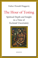 The Hour of Testing: Spiritual Depth and Insight in a Time of Ecclesial Uncertainty 1621647684 Book Cover