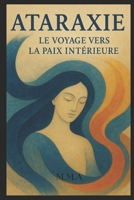 ATARAXIE: Voyage vers la paix interieure (French Edition) B0FDMV66CG Book Cover