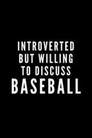 Introverted But Willing To Discuss Baseball: Journal Gift For Him / Her and Homerun Lovers - Softback Writing Book Notebook (6 x 9) 120 Lined Pages 1698885210 Book Cover