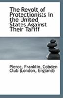 The Revolt of Protectionists in the United States Against Their Tariff 1113299290 Book Cover