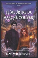 Le Meurtre du Marché Couvert: Les mystères de Brumeval-Sur-Mer (Tome 1) (French Edition) B0GSBSHPRY Book Cover