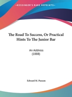 The Road To Success, Or Practical Hints To The Junior Bar: An Address 1240006349 Book Cover