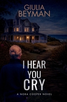 I Hear You Cry (Nora Cooper) B0FFH5BBRD Book Cover