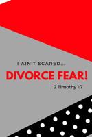 I Ain't Scared: Divorce Fear! 1091178526 Book Cover