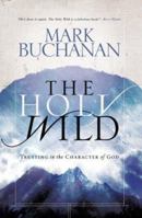 The Holy Wild: Trusting in the Character of God 1590524489 Book Cover