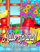 Adult Coloring Book Hello Spring!: A Fun Coloring Gift Book for Adult Featuring Stress Relieving Spring Scenes with Beautiful Flowers, Gardening, Charming Landscapes, Adorable Birds, and Much More! 1693737353 Book Cover