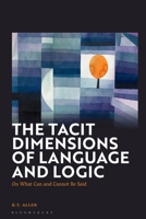 The Tacit Dimensions of Language and Logic: On What Can and Cannot Be Said 1350498823 Book Cover