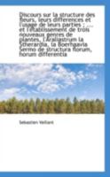 Discours sur la structure des fleurs, leurs differences et l'usage de leurs parties ; ... et l'établ 0526280425 Book Cover