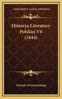 Historya Literatury Polskiej V6 (1844) 1167724437 Book Cover