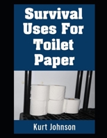 Survival Uses For Toilet Paper: Why You Should Start Stockpiling Toilet Paper If You’re Not Already! (Kurt Johnson's Simple Prepping) B0F7GBPGMZ Book Cover