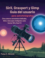 Siril, Graxpert y Gimp Guía del usuario para astrofotógrafos: Para cámaras astronómicas dedicadas, DSLR y telescopios inteligentes como Seestar S50 y Dwarf 3 B0FX81573X Book Cover