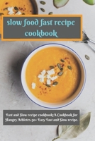 Fast and Slow recipe cookbook: : A Cookbook for Hangry Athletes.50+ Easy Fast and Slow recipe. null Book Cover