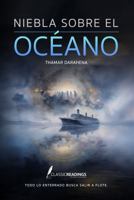 Niebla sobre el Océano: Todo lo enterrado busca salir a flote: Historias reales de naufragios y desapariciones en el mar: tragedias marítimas, secretos del océano y conciencia humana B0GKY4G1LK Book Cover