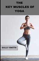 The Key Muscles of Yoga: A Scientific guide to understanding the practice of hatha yoga B09HJ3FTQJ Book Cover
