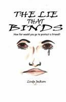 The Lie That Binds: How Far Would You Go to Protect a Friend 0971644209 Book Cover