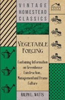 Vegetable Forcing - Containing Information on Greenhouse Construction, Management and Frame Culture 1446531600 Book Cover