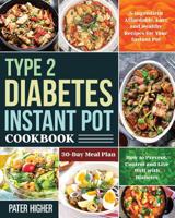 Type 2 Diabetes Instant Pot Cookbook: 5-Ingredient Affordable, Easy and Healthy Recipes for Your Instant Pot 30-Day Meal Plan How to Prevent, Control and Live Well with Diabetes 1082860336 Book Cover
