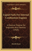 Liquid Fuels for Internal Combustion Engines; A Practical Treatise for Engineers & Chemists 1165426153 Book Cover