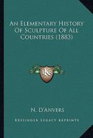 An Elementary History Of Sculpture Of All Countries 1436769736 Book Cover