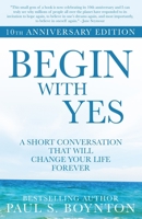 Begin with Yes: 10th Anniversary Edition 0998171832 Book Cover