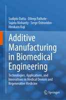 Additive Manufacturing in Biomedical Engineering: Technologies, Applications, and Innovations in Medical Devices and Regenerative Medicine 9819225353 Book Cover