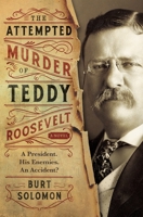 The Attempted Murder of Teddy Roosevelt 0765392674 Book Cover