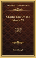 Charles Ellis Or The Friends V1: A Novel 1166460487 Book Cover