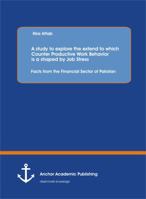 A Study to Explore the Extend to Which Counter Productive Work Behavior Is a Shaped by Job Stress: Facts from the Financial Sector of Pakistan 3954890429 Book Cover