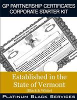 GP Partnership Certificates Corporate Starter Kit: Established in the State of Vermont (Black & White) 1546757708 Book Cover