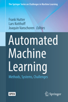 Automated Machine Learning: Methods, Systems, Challenges (The Springer Series on Challenges in Machine Learning) 3030053172 Book Cover
