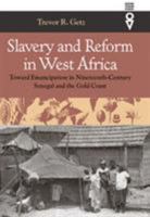 Slavery and Reform in West Africa: Toward Emancipation in Nineteenth Century Senegal and the Gold Coast (Western African Studies) 0821415204 Book Cover