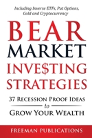 Bear Market Investing Strategies: 37 Recession-Proof Ideas to Grow Your Wealth - Including Inverse ETFs, Put Options, Gold & Cryptocurrency 1838267328 Book Cover