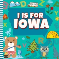 I is For Iowa: The Hawkeye State Alphabet Book For Kids | Learn ABC & Discover America States B0BFV26SH5 Book Cover