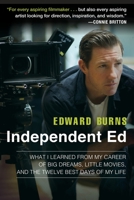 Independent Ed: Inside a Career of Big Dreams, Little Movies, and the Twelve Best Days of My Life 1592409334 Book Cover
