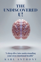 The Undiscovered U!: A Deep Dive Into Understanding Your Own Emotional Health 1918675066 Book Cover
