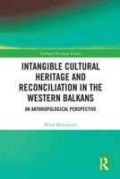 Intangible Cultural Heritage and Reconciliation in the Western Balkans: An Anthropological perspective (Southeast European Studies) 1032732466 Book Cover