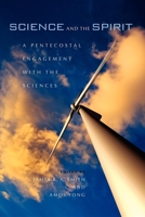 Science and the Spirit: A Pentecostal Engagement with the Sciences 0253222273 Book Cover