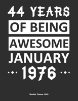 44 Years Of Being Awesome January 1976 Monthly Planner 2020: Calendar / Planner Born in 1976, Happy 44th Birthday Gift, Epic Since 1976 1655425811 Book Cover