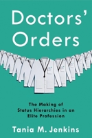 Doctors' Orders: The Making of Status Hierarchies in an Elite Profession 0231189346 Book Cover