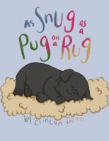 As Snug as a Pug on a Rug 1081483636 Book Cover