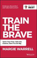 Train the Brave: Tame Your Fear, Take the Chance, Dare to Live Big 0730369439 Book Cover