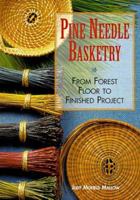Pine Needle Basketry: From Forest Floor to Finished Project 1887374140 Book Cover