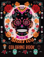 Dia De los Muertos Coloring Book: Sugar Skull Coloring Book For Adults 3755132826 Book Cover