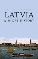 Latvia: A Short History 1849044627 Book Cover