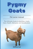 Pygmy Goats: The Ultimate Guide to Nutrition, Costs, Care, Health, Behavior, and Socialization. B0F1DK2ZVM Book Cover